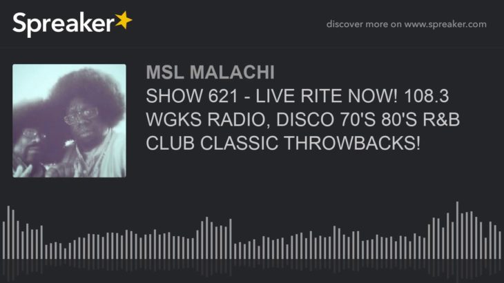 SHOW 621 – LIVE RITE NOW! 108.3 WGKS RADIO, DISCO 70’S 80’S R&B CLUB CLASSIC THROWBACKS!