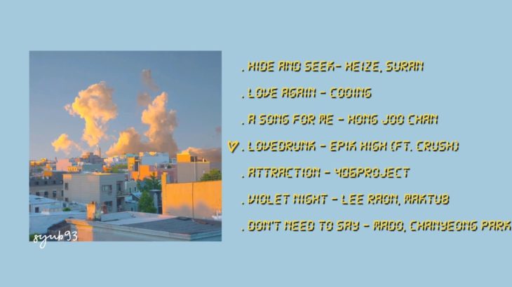 Syub93’s playlist 2 – K indie, R&B, Pop, Chill, Ballad for studying, coffee shop, relaxing, sleeping