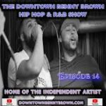 The Downtown Benny Brown Hip Hop & R&B Show Episode 14