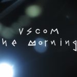 the mornings　「VSCOM」