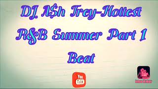 DJ A$h Trey-Hottest R&B Summer Part 1 Beat 😎🎧💻