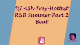 DJ A$h Trey-Hottest R&B Summer Part 2 Beat 😎🎧💻
