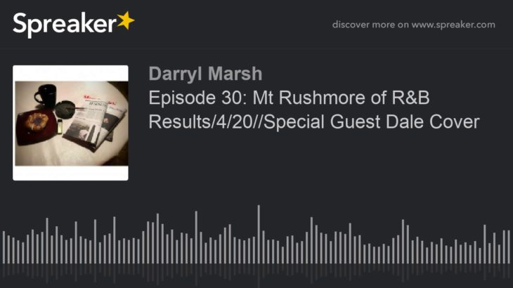 Episode 30: Mt Rushmore of R&B Results/4/20//Special Guest Dale Cover
