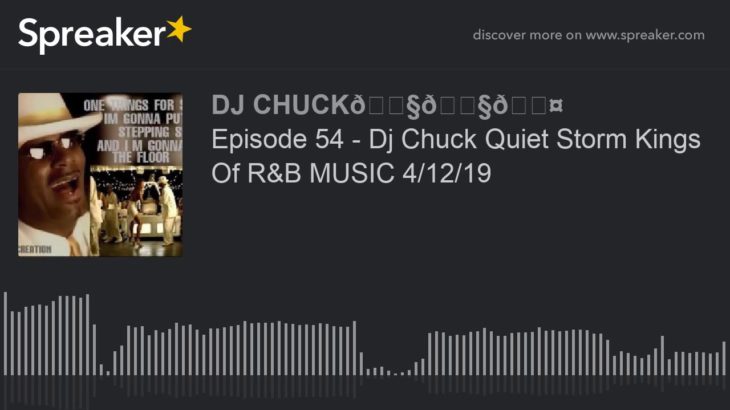 Episode 54 – Dj Chuck Quiet Storm Kings Of R&B MUSIC 4/12/19 (part 10 of 11)