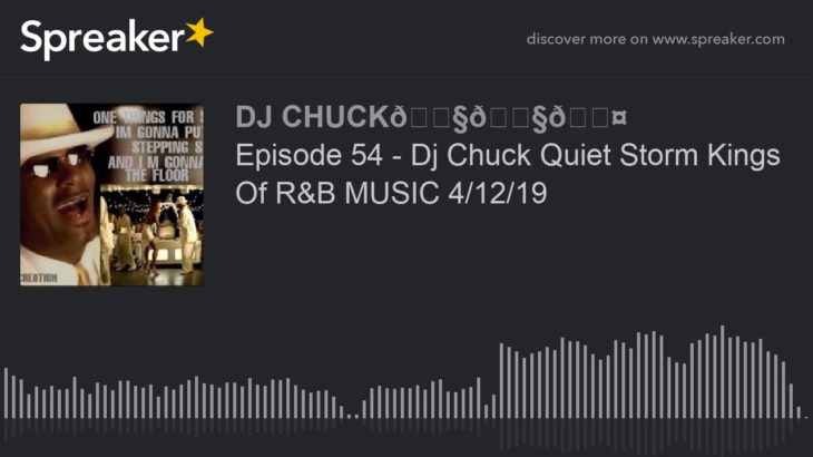 Episode 54 – Dj Chuck Quiet Storm Kings Of R&B MUSIC 4/12/19 (part 11 of 11)