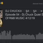 Episode 54 – Dj Chuck Quiet Storm Kings Of R&B MUSIC 4/12/19 (part 2 of 11)