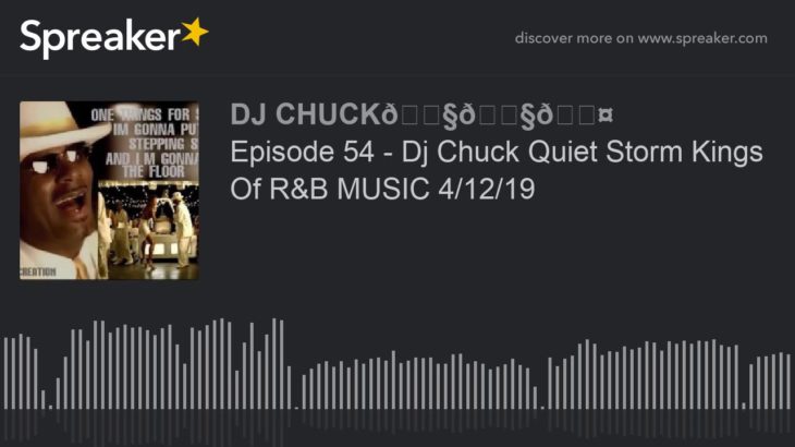 Episode 54 – Dj Chuck Quiet Storm Kings Of R&B MUSIC 4/12/19 (part 2 of 11)