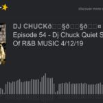 Episode 54 – Dj Chuck Quiet Storm Kings Of R&B MUSIC 4/12/19 (part 3 of 11)