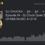 Episode 54 – Dj Chuck Quiet Storm Kings Of R&B MUSIC 4/12/19 (part 4 of 11)