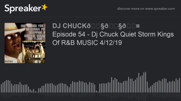 Episode 54 – Dj Chuck Quiet Storm Kings Of R&B MUSIC 4/12/19 (part 4 of 11)
