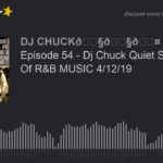 Episode 54 – Dj Chuck Quiet Storm Kings Of R&B MUSIC 4/12/19 (part 6 of 11)