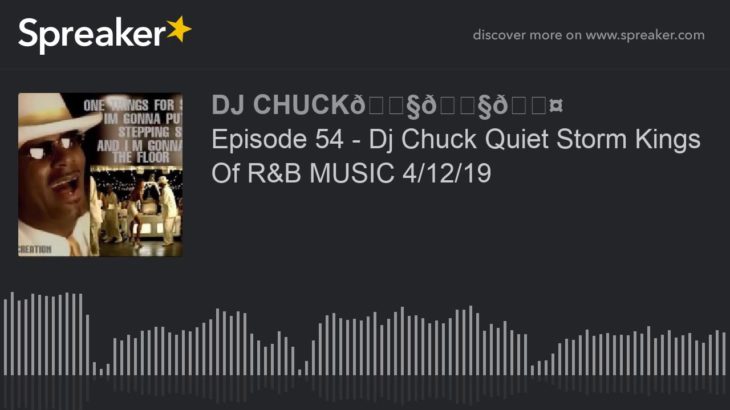 Episode 54 – Dj Chuck Quiet Storm Kings Of R&B MUSIC 4/12/19 (part 6 of 11)