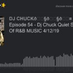 Episode 54 – Dj Chuck Quiet Storm Kings Of R&B MUSIC 4/12/19 (part 7 of 11)