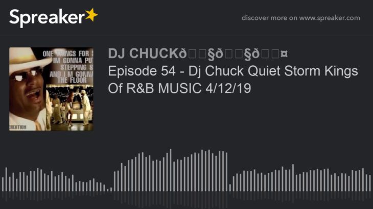 Episode 54 – Dj Chuck Quiet Storm Kings Of R&B MUSIC 4/12/19 (part 8 of 11)