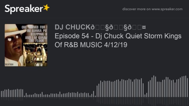 Episode 54 – Dj Chuck Quiet Storm Kings Of R&B MUSIC 4/12/19 (part 9 of 11)