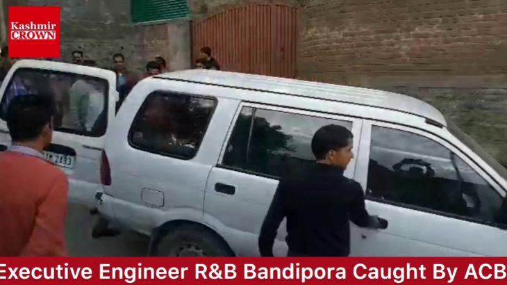 Executive Engineer R&B Caught Red Handed By Anti Corruption Bureau Today In Bandipora.