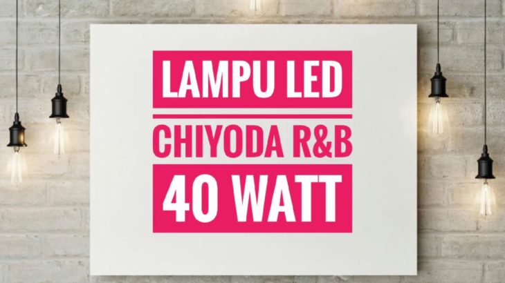 Lampu Led 40 watt R&B Chiyoda