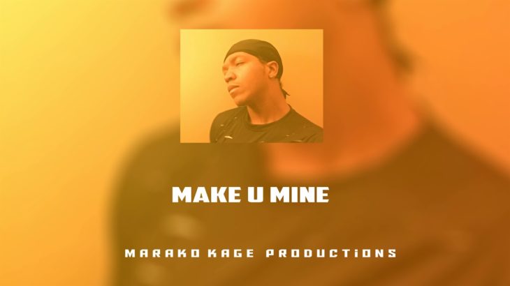 Make U Mine | New R&B Soul Trap Song 2019 2020 | Marako Kage