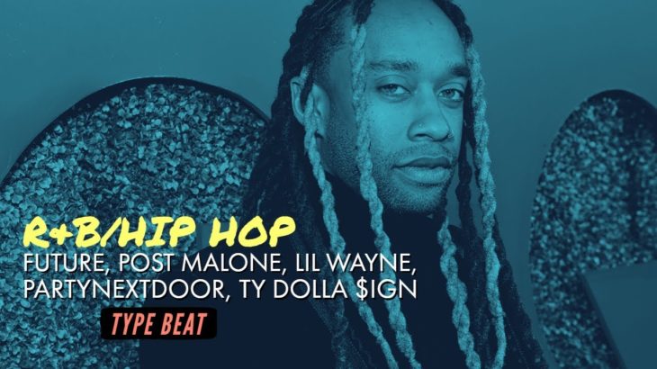 R&B/Hip hop – Future, Post Malone, Lil Wayne, PARTYNEXTDOOR, Ty Dolla $ign (Type Beat)