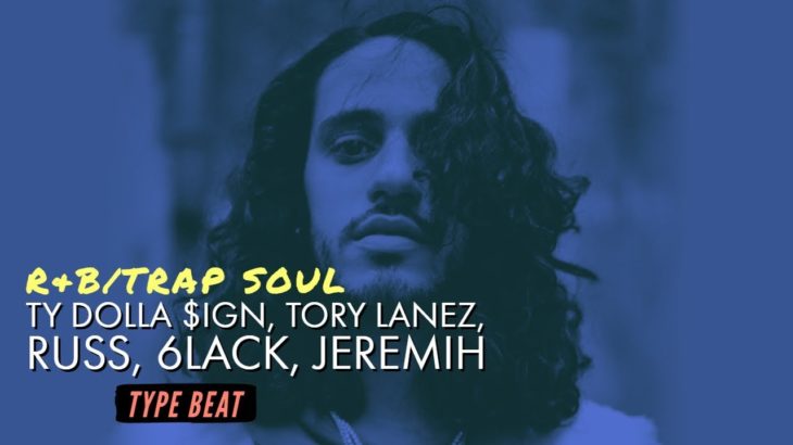 R&B/Trap Soul – Ty Dolla $ign, Tory Lanez, Russ, 6LACK, Jeremih (Type Beat)