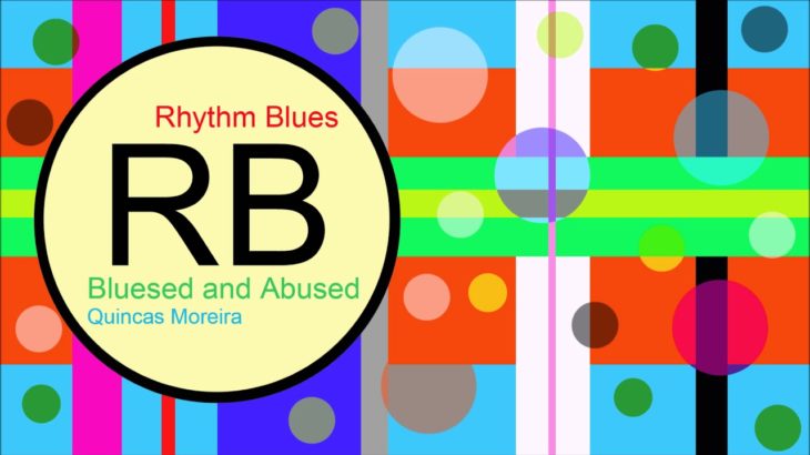 ♫ Ritim, Blues Müzik, Bluesed and Abused, Quincas Moreira, R&B, Soul Music, Rhythm, Blues