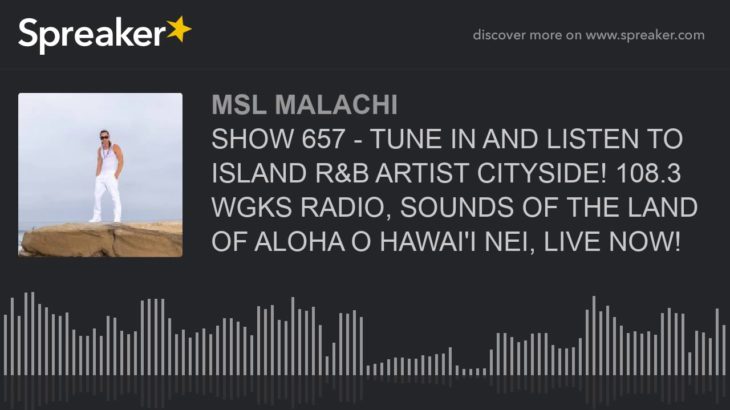 SHOW 657 – TUNE IN AND LISTEN TO ISLAND R&B ARTIST CITYSIDE! 108.3 WGKS RADIO, SOUNDS OF THE LAND OF