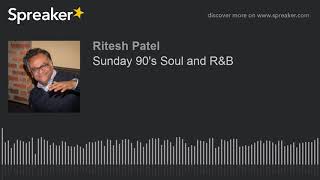 Sunday 90’s Soul and R&B