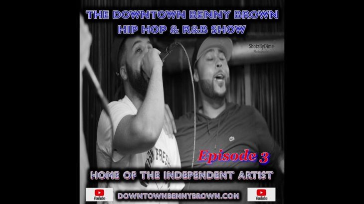 The Downtown Benny Brown Hip Hop & R&B Show Episode 3 MP4