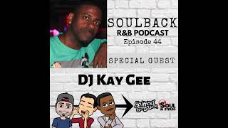 The SoulBack R&B Podcast: Episode 44 (featuring DJ Kay Gee From Naughty By Nature)