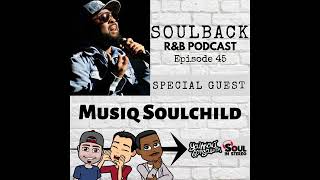 The SoulBack R&B Podcast: Episode 45 (featuring Musiq Soulchild)