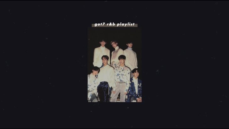 got7 r&b/chill playlist