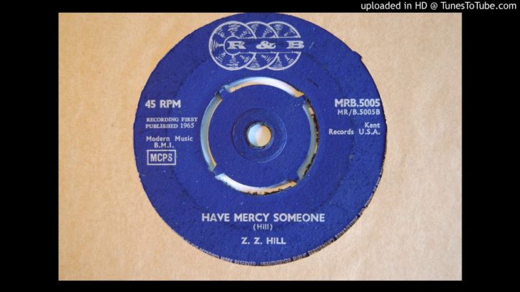 45 (UK) Z.Z Hill “Have Mercy Someone” R&B 5005 1965