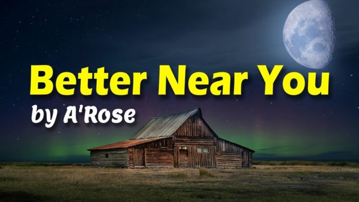 Better Near You by A’Rose – Lyrics Soul & R&B Song