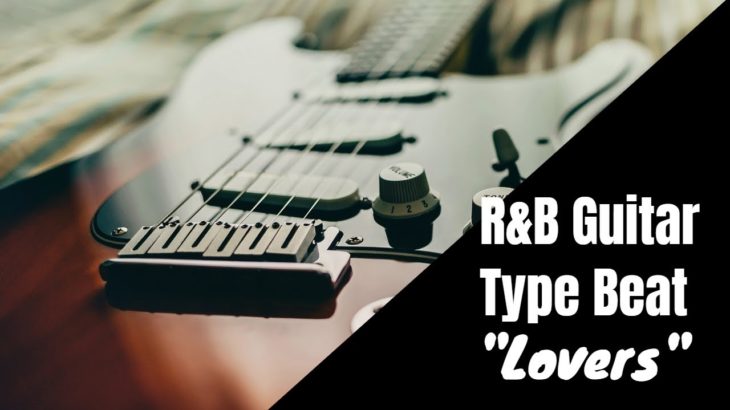 [FREE] R&B Guitar Type Beat – “Lovers” | Soulful Guitar Instrumental 2019