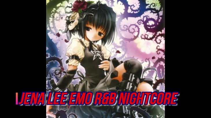 JENA LEE EMO R&B NIGHTCORE