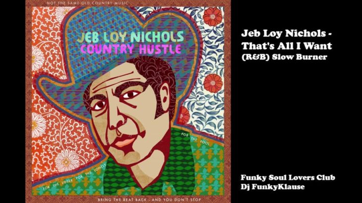 Jeb Loy Nichols – That’s All I Want (R&B) Slow Burner