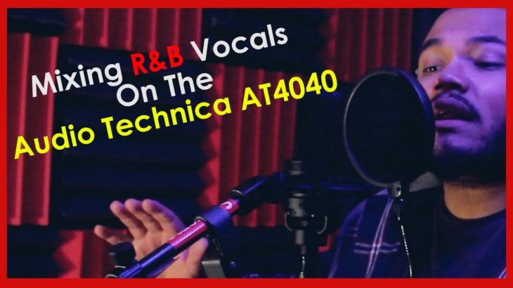 Mixing R&B Vocals On The Audio-Technica AT4040