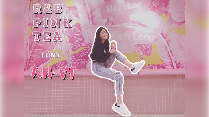R&B PINK TEA CÙNG AN VY !