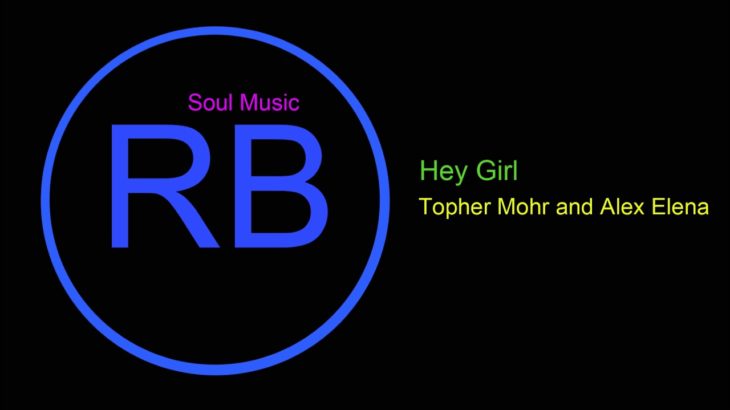 ♫ Ritim, Blues Müzik, Hey Girl, Topher Mohr and Alex Elena, R&B, Soul Music, Rhythm, Blues