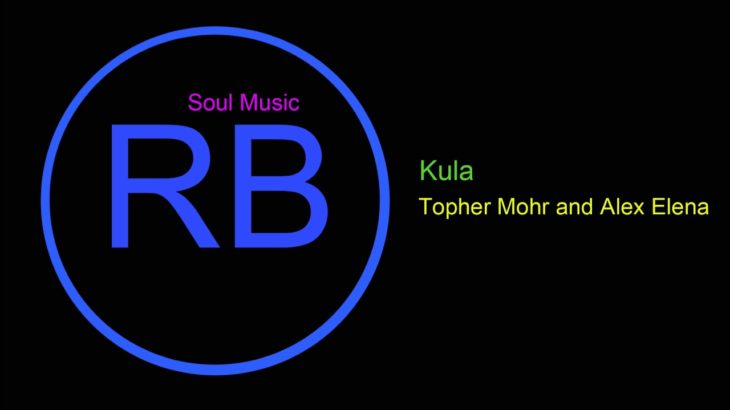 ♫ Ritim, Blues Müzik, Kula, Topher Mohr and Alex Elena, R&B, Soul Music, Rhythm, Blues Music