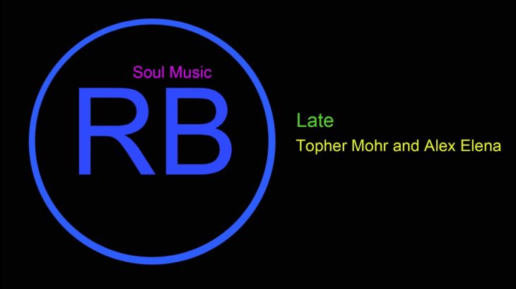 ♫ Ritim, Blues Müzik, Late, Topher Mohr and Alex Elena, R&B, Soul Music, Rhythm, Blues Music