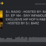 S1. EP 164 – SINY INFAMOUS RADIO: EXCLUSIVE HIP HOP N R&B BANGERS – HOSTED BY S.I. BARZ (part 2 of 5