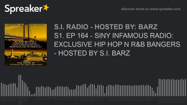 S1. EP 164 – SINY INFAMOUS RADIO: EXCLUSIVE HIP HOP N R&B BANGERS – HOSTED BY S.I. BARZ (part 2 of 5