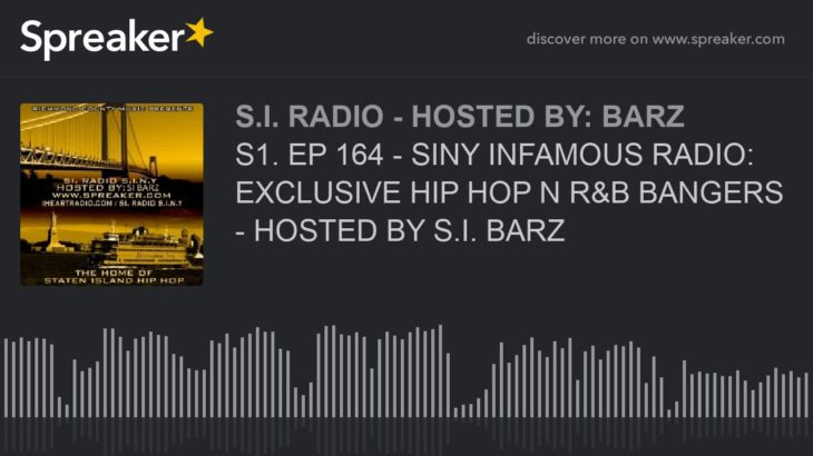 S1. EP 164 – SINY INFAMOUS RADIO: EXCLUSIVE HIP HOP N R&B BANGERS – HOSTED BY S.I. BARZ (part 3 of 5