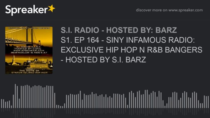 S1. EP 164 – SINY INFAMOUS RADIO: EXCLUSIVE HIP HOP N R&B BANGERS – HOSTED BY S.I. BARZ (part 4 of 5