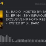 S1. EP 164 – SINY INFAMOUS RADIO: EXCLUSIVE HIP HOP N R&B BANGERS – HOSTED BY S.I. BARZ (part 5 of 5