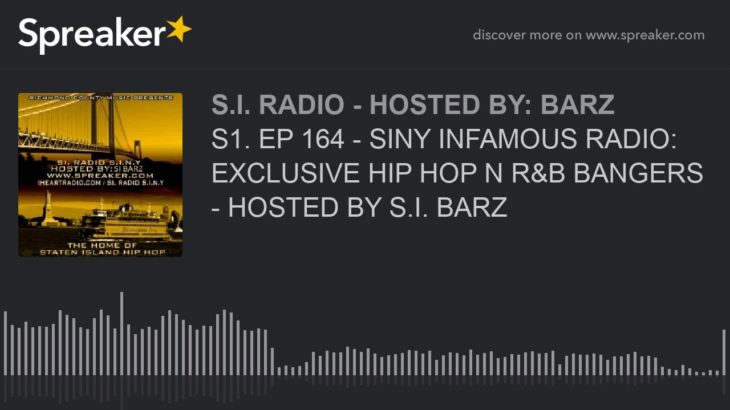 S1. EP 164 – SINY INFAMOUS RADIO: EXCLUSIVE HIP HOP N R&B BANGERS – HOSTED BY S.I. BARZ (part 5 of 5