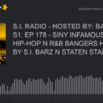 S1. EP 178 – SINY INFAMOUS RADIO: HIP-HOP N R&B BANGERS HOSTED BY S.I. BARZ N STATEN STARS (part 5 o