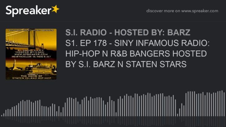 S1. EP 178 – SINY INFAMOUS RADIO: HIP-HOP N R&B BANGERS HOSTED BY S.I. BARZ N STATEN STARS (part 5 o