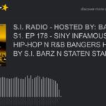 S1. EP 178 – SINY INFAMOUS RADIO: HIP-HOP N R&B BANGERS HOSTED BY S.I. BARZ N STATEN STARS (part 7 o